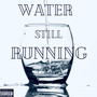 Water Still Running (Explicit)