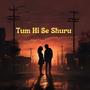 Tum Hi Se Shuru (feat. Taveeshi Sharma)