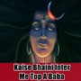 Kaise Bhaini Inter Me Top A Baba