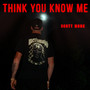 Think You Know Me (Explicit)