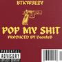 Pop my **** (feat. BTKw3ezy) [Explicit]