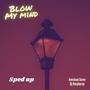 Blow My Mind (Sped Up) (feat. Dj horphuray)