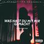 Was Hast Du Mit Mir Gemacht (feat. JDJ 030) [Explicit]