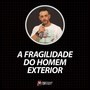 A Fragilidade do Homem Exterior