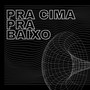 Pra Cima pra Baixo (Explicit)