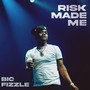 Risk Made Me (Explicit)