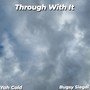 Through With It (feat. Bugsy Siegel) [Explicit]