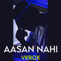 Asaan Nahi (Explicit)