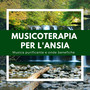 Musicoterapia per l'ansia - Musica purificante e onde benefiche