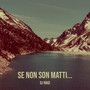 Se Non Son Matti...
