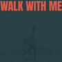 Walk With Me