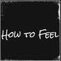 How To Feel (Explicit)