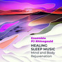 Healing Sleep Music - Mind and Body Rejuvenation