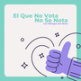 El Que No Vota No Se Nota