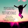 Mensagens Motivacionais - Música de Meditação para Yoga Exercicios Técnica de Relaxamento Vibrações