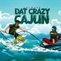 DAT CRAZY CAJUN (Explicit)