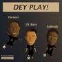 Dey Play (feat. Comedian Subsidy & Tortori)