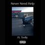 Never Need Help (feat. Trelly) [Explicit]