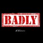 Badly