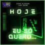 Hoje Eu Só Quero... (Explicit)