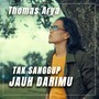 TAK SANGGUP JAUH DARIMU