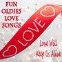 Fun Oldies Love Songs: Love Will Keep Us Alive