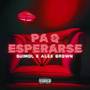 pa q esperarse (explicit)