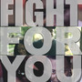 Fight For You