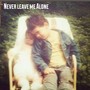 Never Leave Me Alone (Explicit)