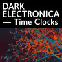 Dark ELECTRONICa: Time Clocks