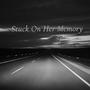 Stuck On Her Memory