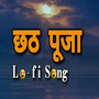 Chhath Puja Lofi Song