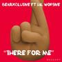 There For Me (feat. Lil Wop5ive) [Explicit]