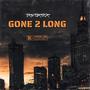 Gone 2 Long (Explicit)