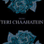 Teri Chaahatein