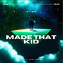 Made That Kid (Explicit)