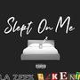 Slept On Me (Explicit)