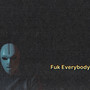 Fuk Everybody (Explicit)