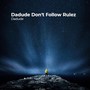 Dadude Don't Follow Rulez (Explicit)