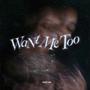 Want Me Too (Explicit)