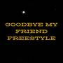 Goodbye My Friend Freestyle (Explicit)