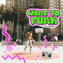 Want to funk (Explicit)