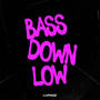 BASS DOWN LOW