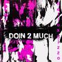 doin 2 much (feat. Adamn Killa)