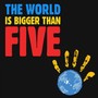 The World Is Bigger Than Five