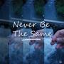 Never Be The Same