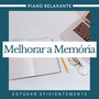 Melhorar a Memória - Estudar Eficientemente com Piano Relaxante