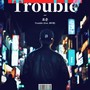 Trouble