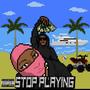 STOP PLAYING (feat. BDavey 310) [Explicit]