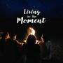 Living in the Moment